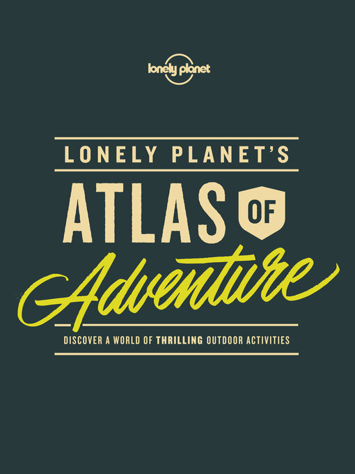 Title details for Lonely Planet's Atlas of Adventure by Lonely Planet - Available